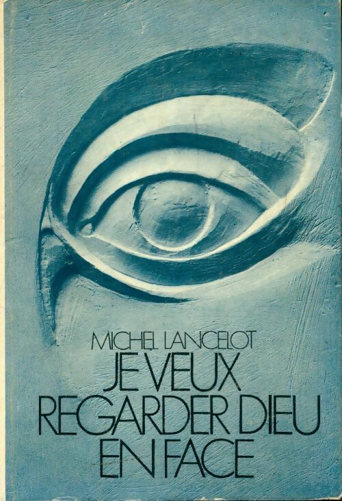Livrenpoche : Je veux regarder Dieu en face - Michel Lancelot - Livre