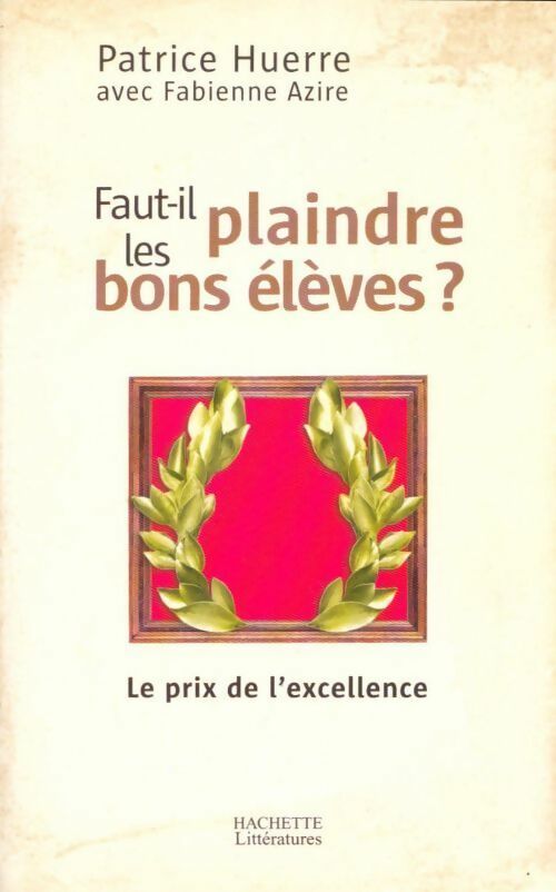 Livrenpoche : Faut-il plaindre les bons élèves ? - Patrice Huerre - Livre