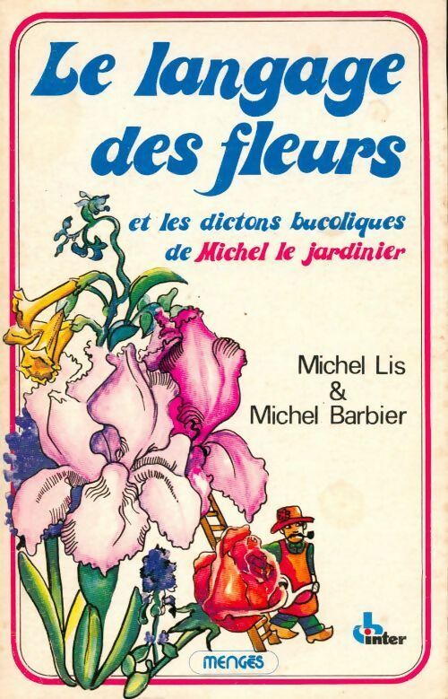 Livrenpoche : Le langage des fleurs et les dictons bucoliques de Michel le jardinier - Michel Lis, Michel Barbier - Livre