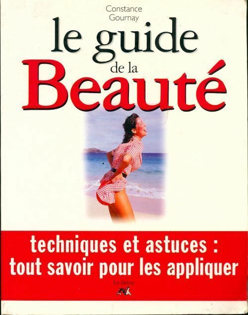 Livrenpoche : Le guide de la beauté. Techniques et astuces tout savoir pour les appliquer - Constance Gournay - Livre