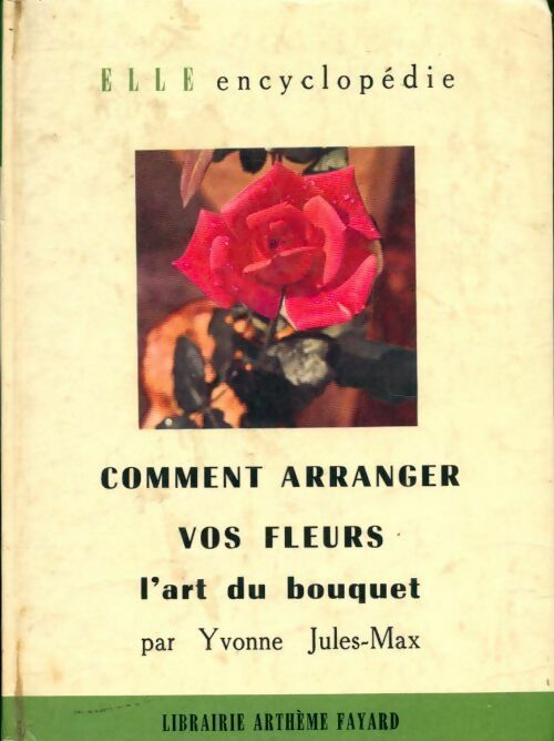 Livrenpoche : Comment arranger vos fleurs l'art du bouquet - Jules-Max Yvonne - Livre