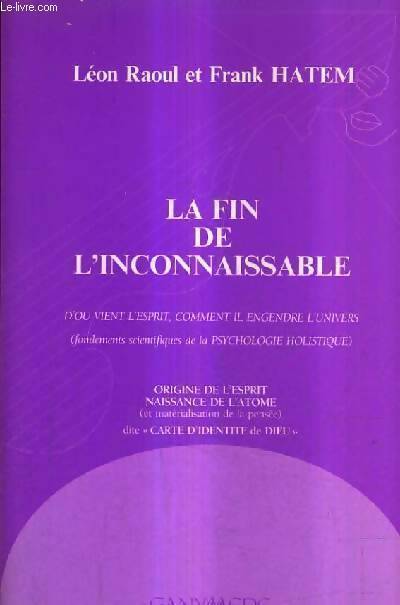 La fin de l'inconnaissable. D'où vient l'esprit, comment il engendre l'univers - Frank Hatem - Livre