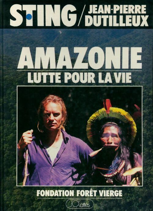 Livrenpoche : Amazonie. Lutte pour la vie - Sting, Jean-Pierre Dutilleux - Livre
