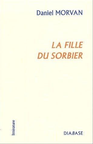 Livrenpoche : La fille du sorbier - Daniel Morvan - Livre