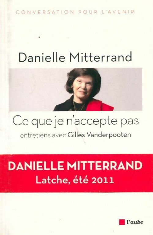 Ce que je n'accepte pas - Danielle Mitterrand - Livre