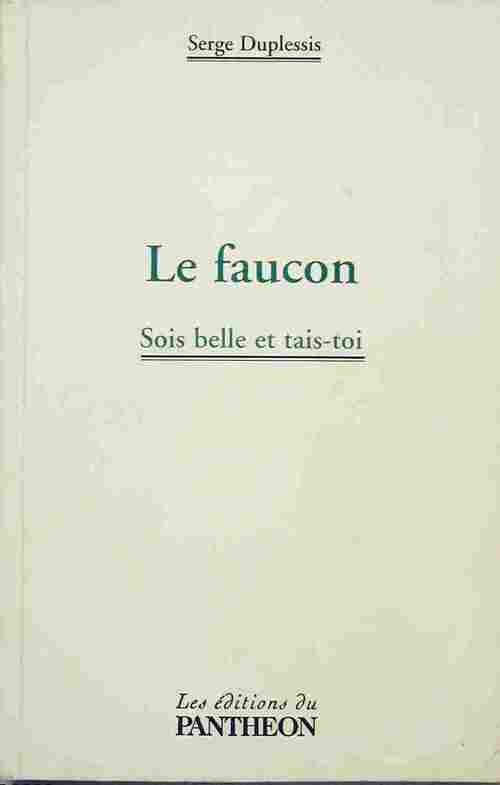 Livrenpoche : Le faucon. Sois belle et tais-toi - Serge Duplessis - Livre