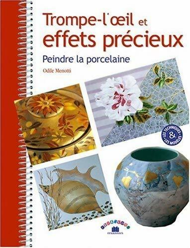 Livrenpoche : Trompe-l'oeil et effets précieux. Peindre la porcelaine - Odile Menotti - Livre