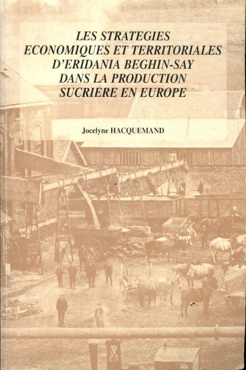 Livrenpoche : Les stratégies économiques et territoriales d'Eridania Beghin-Say dans la production sucrière en Europe - Jocelyne Hacquemand - Livre