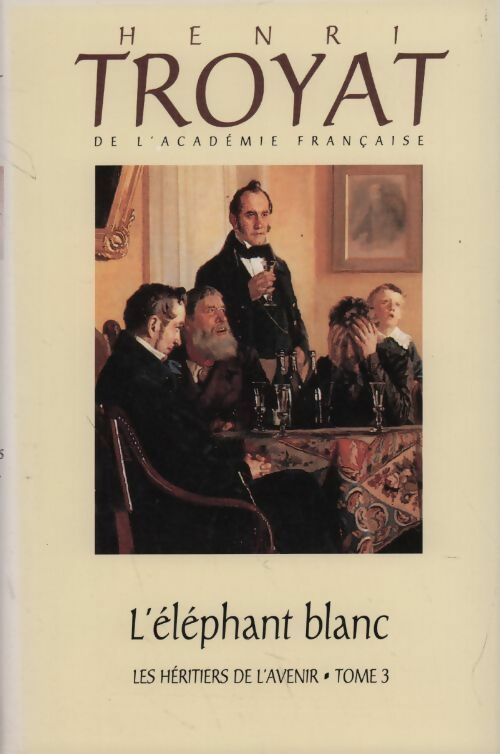 Livrenpoche : Les héritiers de l'avenir Tome III : L'éléphant blanc - Henri Troyat - Livre