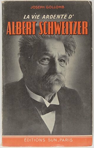 Livrenpoche : La vie ardente d'Albert Schweitzer - Joseph Gollomb - Livre