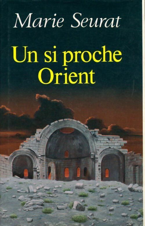 Livrenpoche : Un si proche Orient - Marie Seurat - Livre
