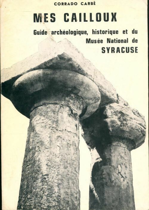 Livrenpoche : Mes cailloux guide archéologique, historique et du musée national de Syracuse - Corrado Carbé - Livre
