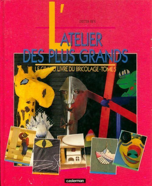 Livrenpoche : Le grand livre du bricolage Tome V : L'atelier des plus grands - Dieter Rex - Livre