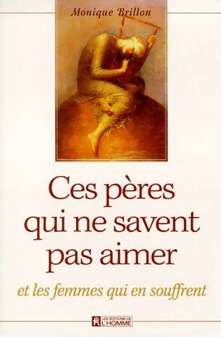 Livrenpoche : Ces pères qui ne savent pas aimer - Monique Brillon - Livre