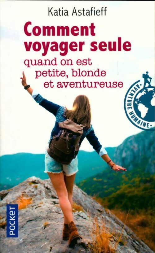 Livrenpoche : Comment voyager seule quand on est petite, blonde et aventureuse ? - Katia Astafieff - Livre