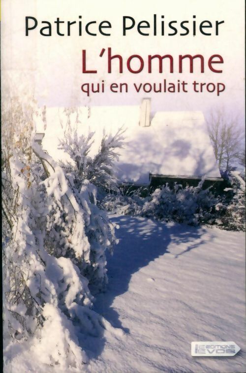Livrenpoche : L'homme qui en voulait trop - Patrice Pelissier - Livre