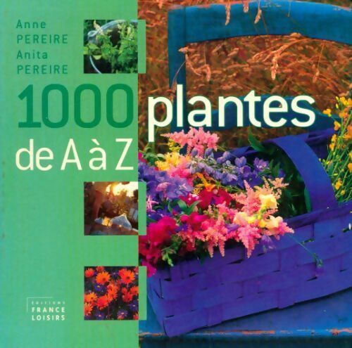 Livrenpoche : 1000 plantes de A à Z - Anita Pereire, Anne Pereire - Livre