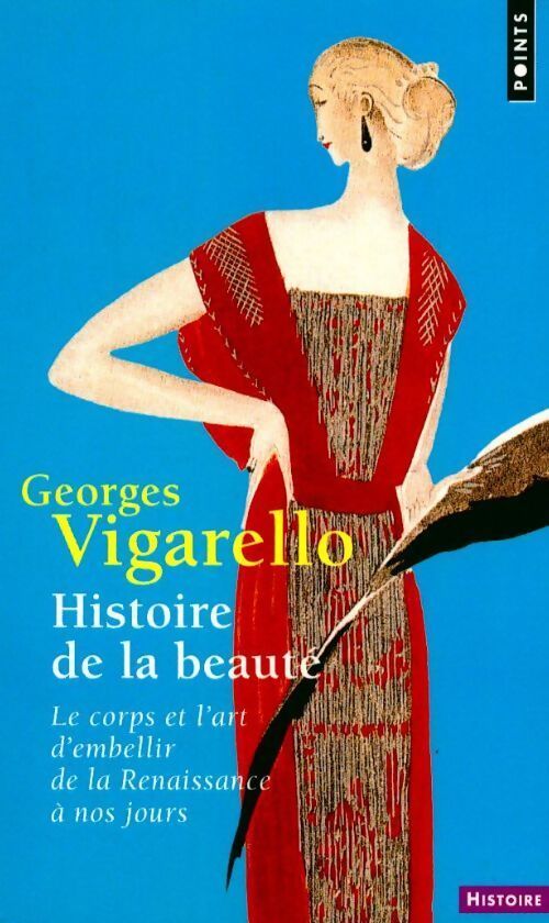 Livrenpoche : Histoire de la beauté. Le corps et l'art d'embellir de la Renaissance à nos jours - Georges Vigarello - Livre