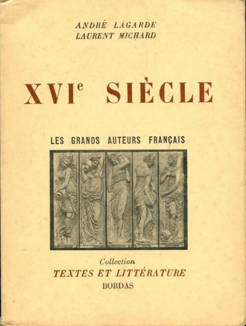 Livrenpoche : XVIe siècle. Les grands auteurs français - André Lagarde, Laurent Michard - Livre