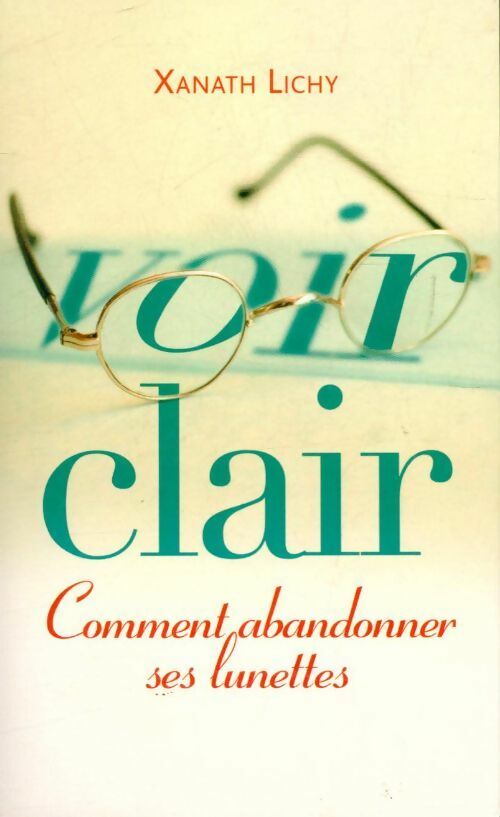 Livrenpoche : Voir clair comment abandonner ses lunettes - Xanath Lichy - Livre