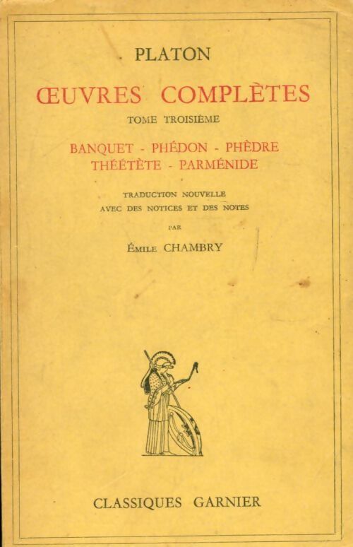 Oeuvres complètes Tome III : Le banquet / Phédon / Phèdre / Théétète / Parménide - Platon - Livre