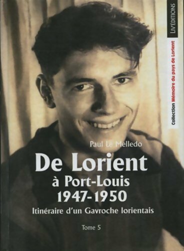 Livrenpoche : Itinéraire d'un gavroche Lorientais Tome V : De Lorient à Port-Louis 1947-1950 - Le Melledo Paul - Livre