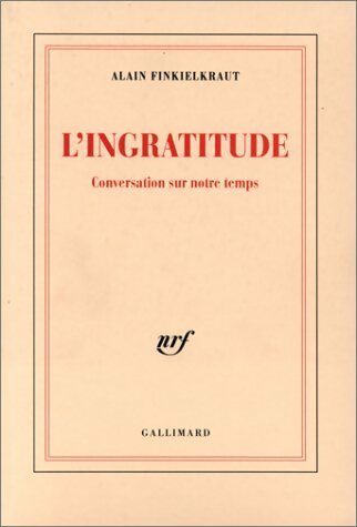 Livrenpoche : L'ingratitude : Conversation sur notre temps - Alain Finkielkraut - Livre