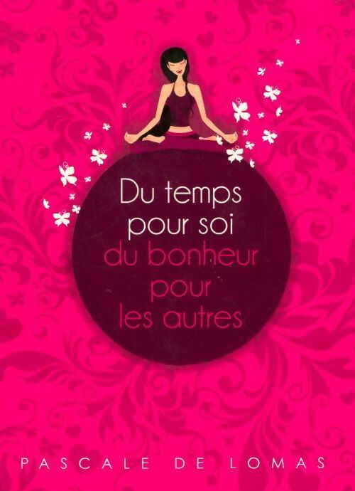 Du temps pour soi, du bonheur pour les autres - Pascale De Lomas - Livre