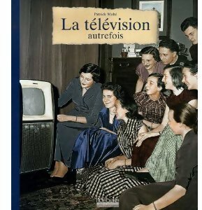 Livrenpoche : La télévision autrefois - Patrick Mahé - Livre