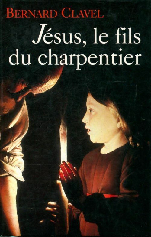 Livrenpoche : Jésus, le fils du charpentier - Bernard Clavel - Livre