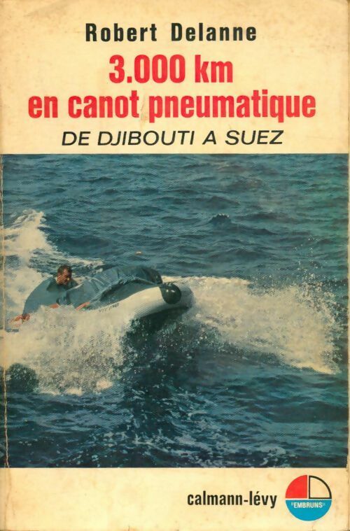 Livrenpoche : 3000 km en canot pneumatique de Djibouti à Suez - Robert Delanne - Livre