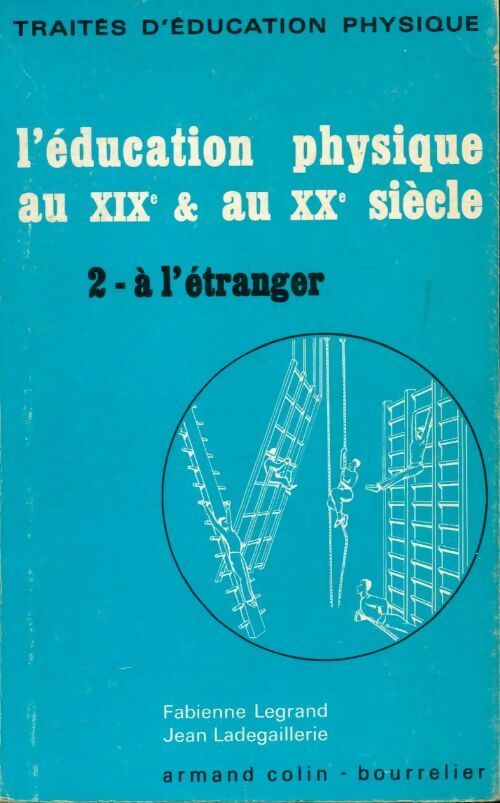 Livrenpoche : L'éducation physique au XIXe au XXe siècle Tome II : A l'étranger - Fabienne Legrand, Jean Ladegaillerie - Livre