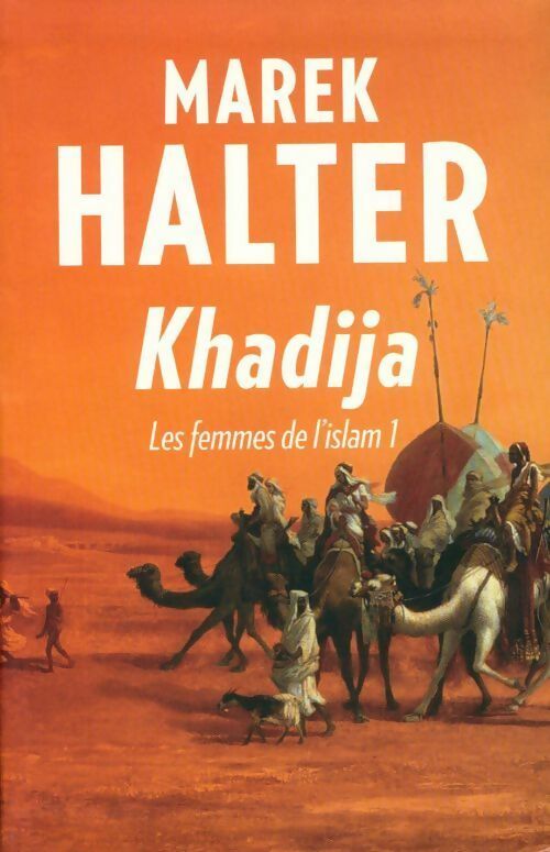 Livrenpoche : Les femmes de l'islam Tome I : Khadija - Marek Halter - Livre