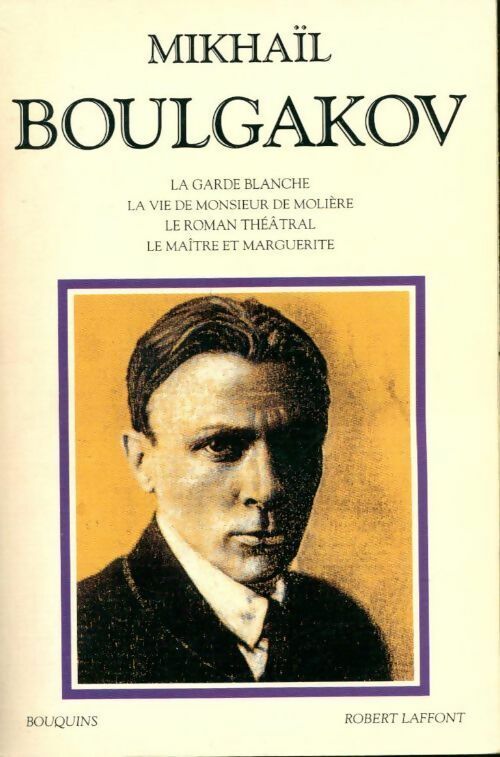 La garde blanche / La vie de Monsieur de Molière / Le roman théâtral / Le maître et Marguerite - Mikhaïl Boulgakov - Livre