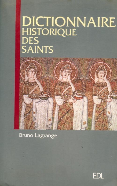 Dictionnaire historique des saints - Bruno Lagrange - Livre