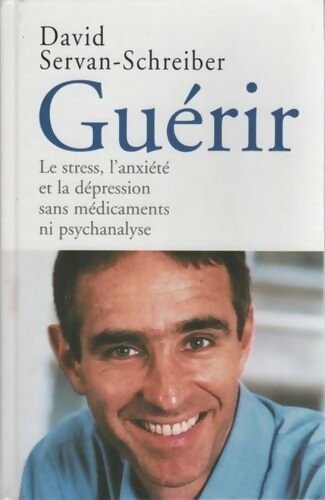 Livrenpoche : Guérir le stress, l'anxiété, la dépression sans médicament ni psychanalyse - David Servan-Schreiber - Livre