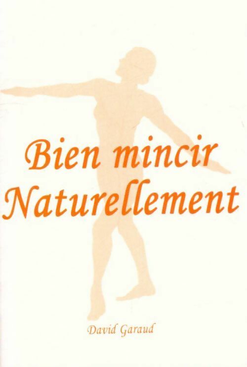 Livrenpoche : Bien mincir naturellement - David Garaud - Livre
