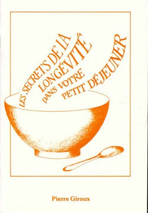 Livrenpoche : Les secrets de la longévité dans votre petit déjeuner - Pierre Giroux - Livre