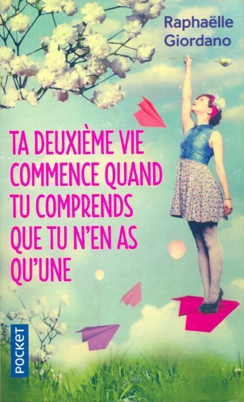 Livrenpoche : Ta deuxième vie commence quand tu comprends que tu n'en as qu'une - Raphaëlle Giordano - Livre