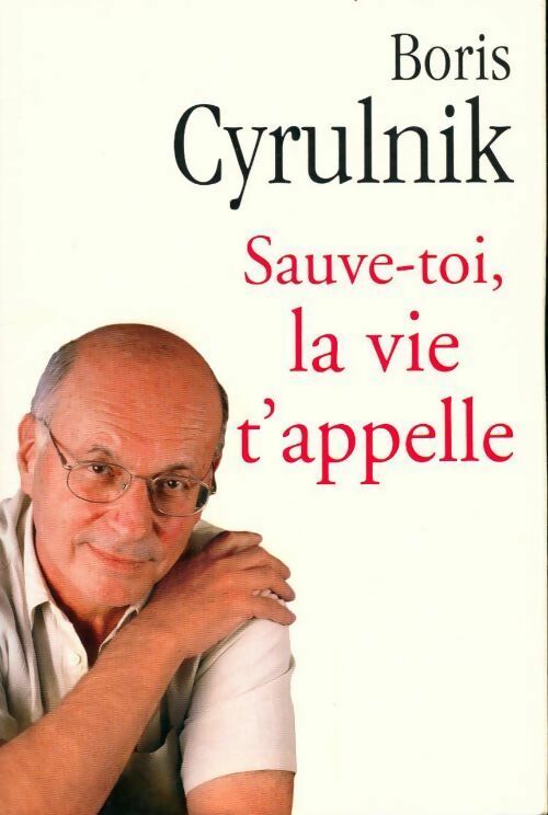 Sauve-toi, la vie t'appelle - Boris Cyrulnik - Livre