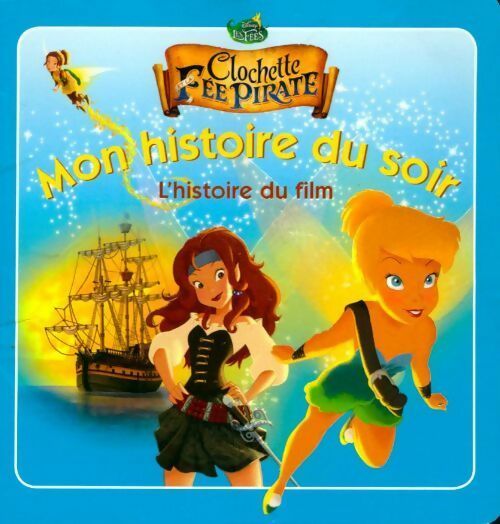 Livrenpoche : Clochette et la fée pirate. L'histoire du film - Disney - Livre