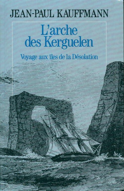 Livrenpoche : L'arche des Kerguelen voyage aux îles de la désolation - Jean-Paul Kauffmann - Livre
