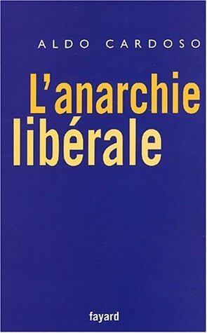 Livrenpoche : L'anarchie libérale - Aldo Cardoso - Livre