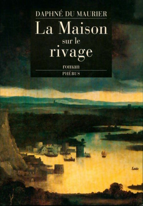 La maison sur le rivage - Daphne Du Maurier - Livre