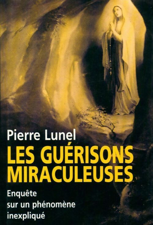Les guérisons miraculeuses - Pierre Lunel - Livre