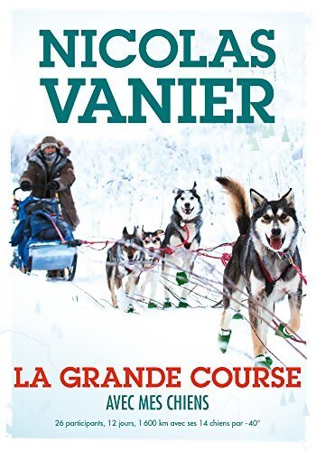 La grande course Ave mes chiens - Nicolas Vanier - Livre