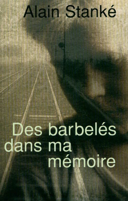 Livrenpoche : Des barbelés dans ma mémoire - Alain StankÉ - Livre