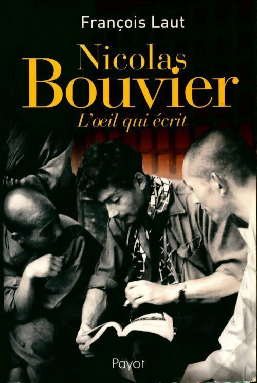 Livrenpoche : Nicolas bouvier. L'oeil qui écrit - François Laut - Livre