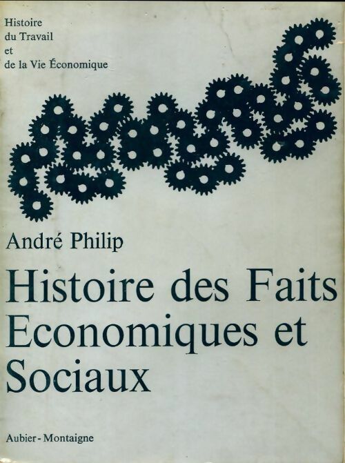 Livrenpoche : Histoire des faits économiques et sociaux de 1800 à nos jours - André Philip - Livre