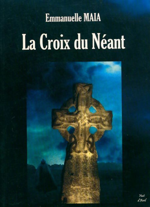 Livrenpoche : La croix du néant - Emmanuelle Maia - Livre